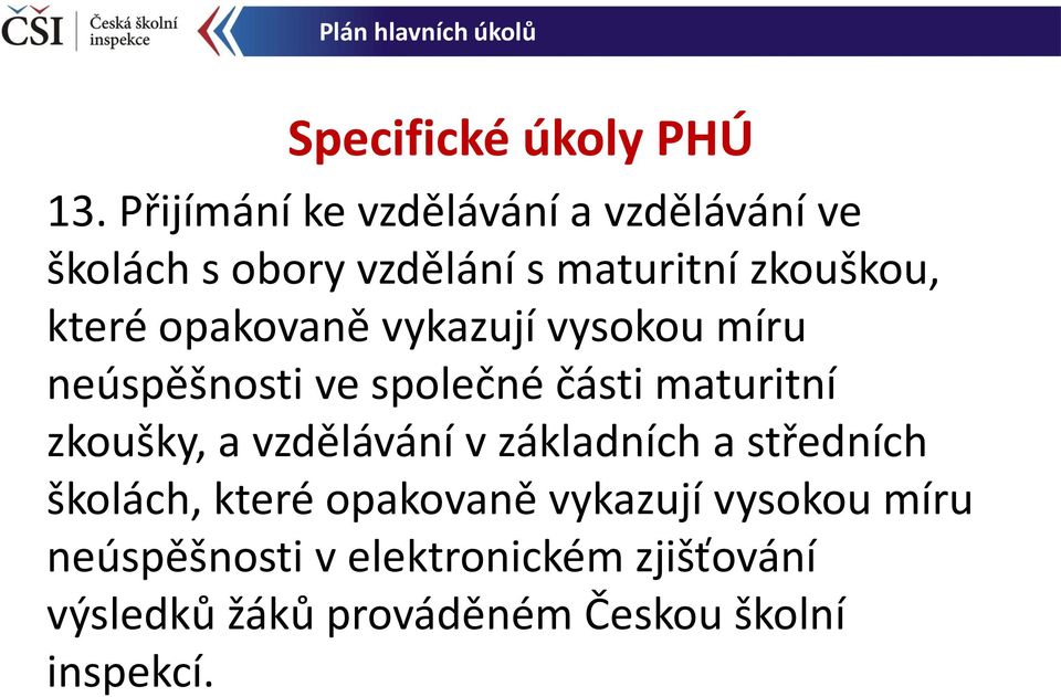 opakovaně vykazují vysokou míru neúspěšnosti ve společné části maturitní zkoušky, a vzdělávání v