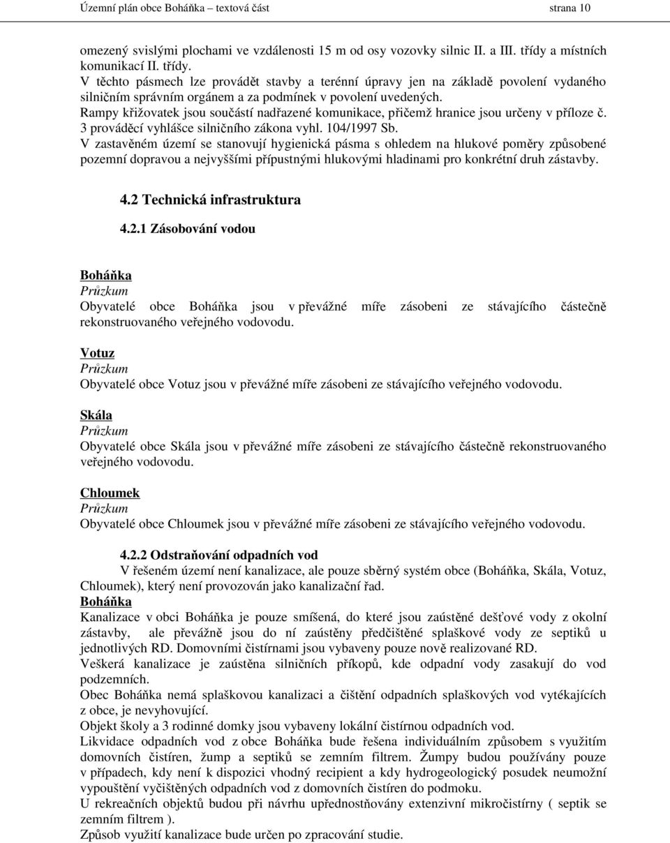 Rampy křižovatek jsou součástí nadřazené komunikace, přičemž hranice jsou určeny v příloze č. 3 prováděcí vyhlášce silničního zákona vyhl. 104/1997 Sb.