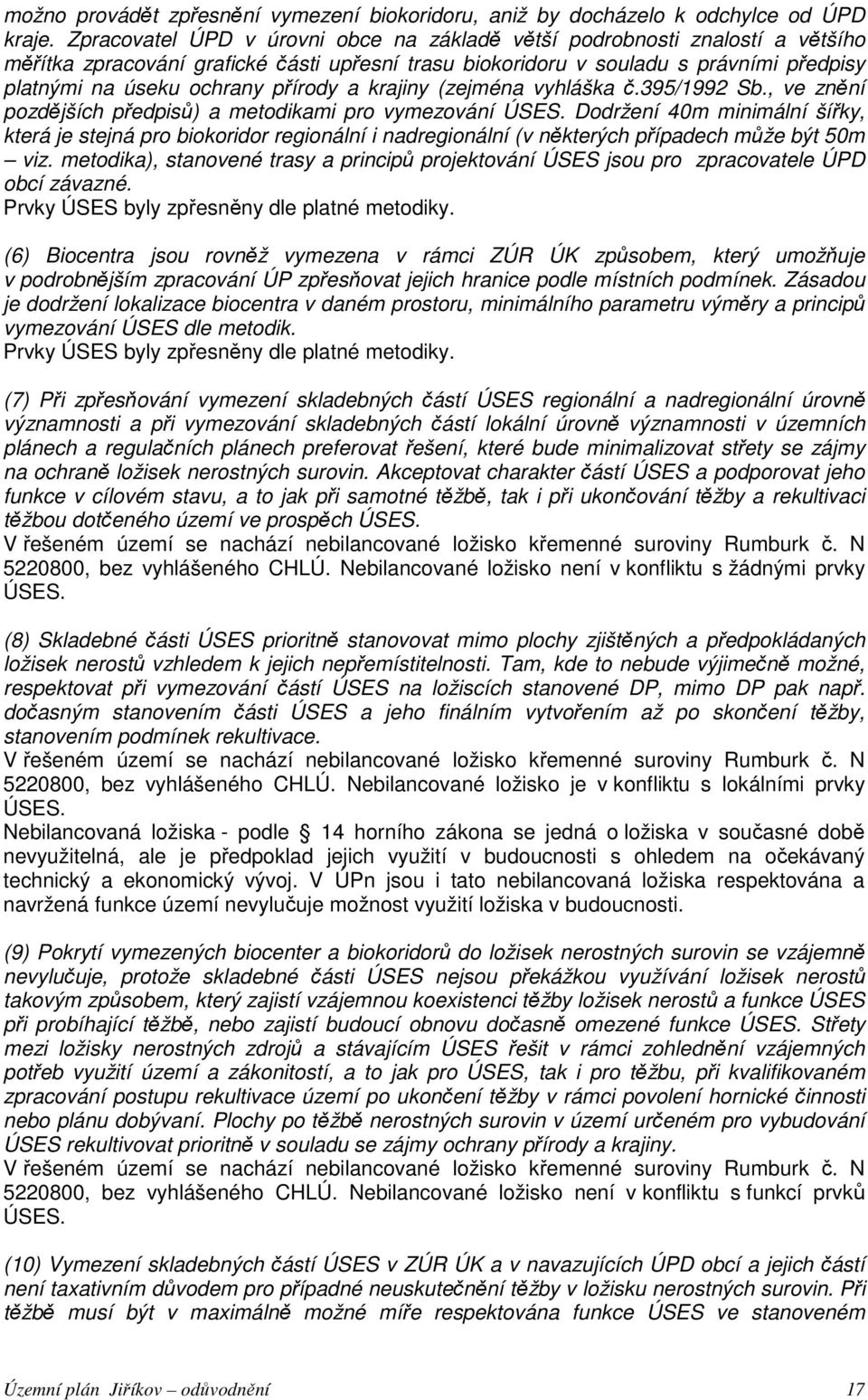 přírody a krajiny (zejména vyhláška č.395/1992 Sb., ve znění pozdějších předpisů) a metodikami pro vymezování ÚSES.