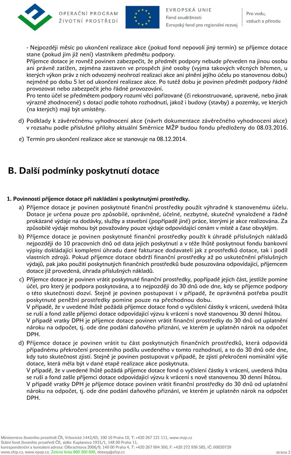 výkon práv z nich odvozený neohrozí realizaci akce ani plnění jejího účelu po stanovenou dobu) nejméně po dobu 5 let od ukončení realizace akce.