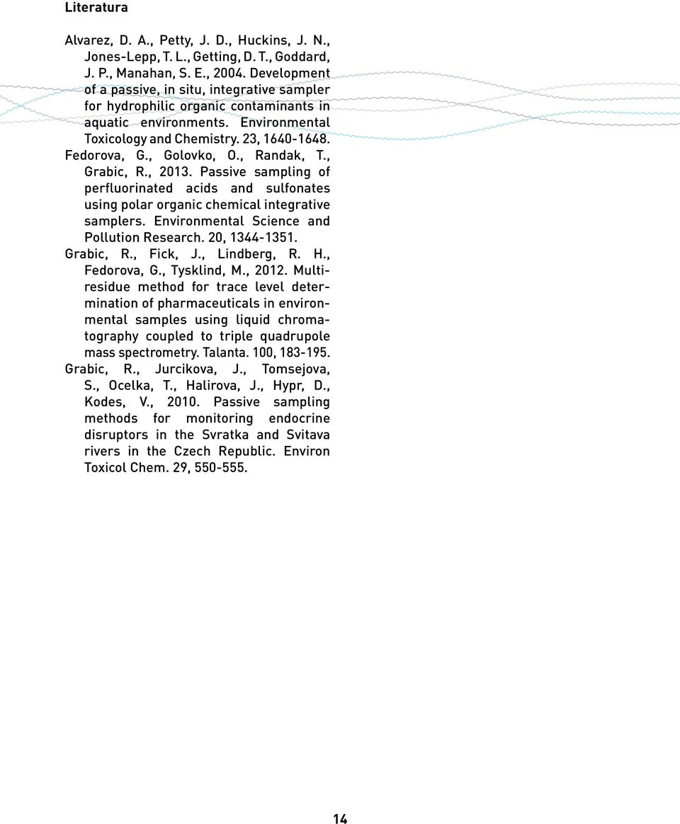 , Randak, T., Grabic, R., 2013. Passive sampling of perfluorinated acids and sulfonates using polar organic chemical integrative samplers. Environmental Science and Pollution Research. 20, 1344-1351.