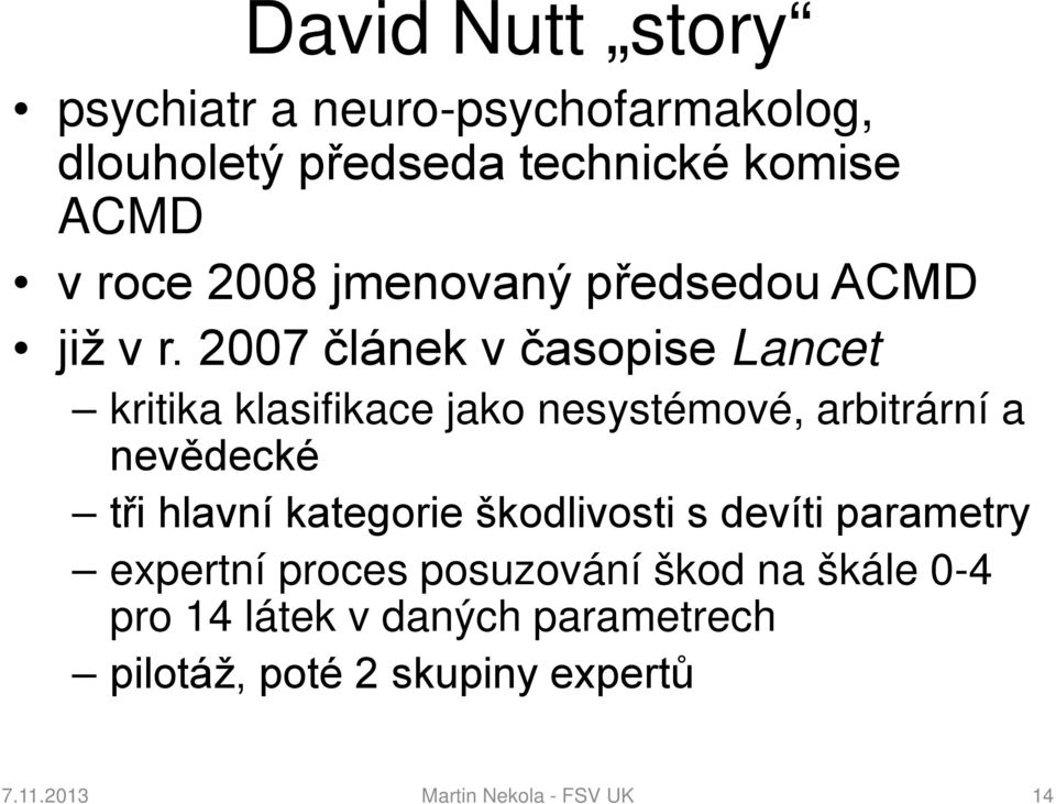 2007 článek v časopise Lancet kritika klasifikace jako nesystémové, arbitrární a nevědecké tři hlavní