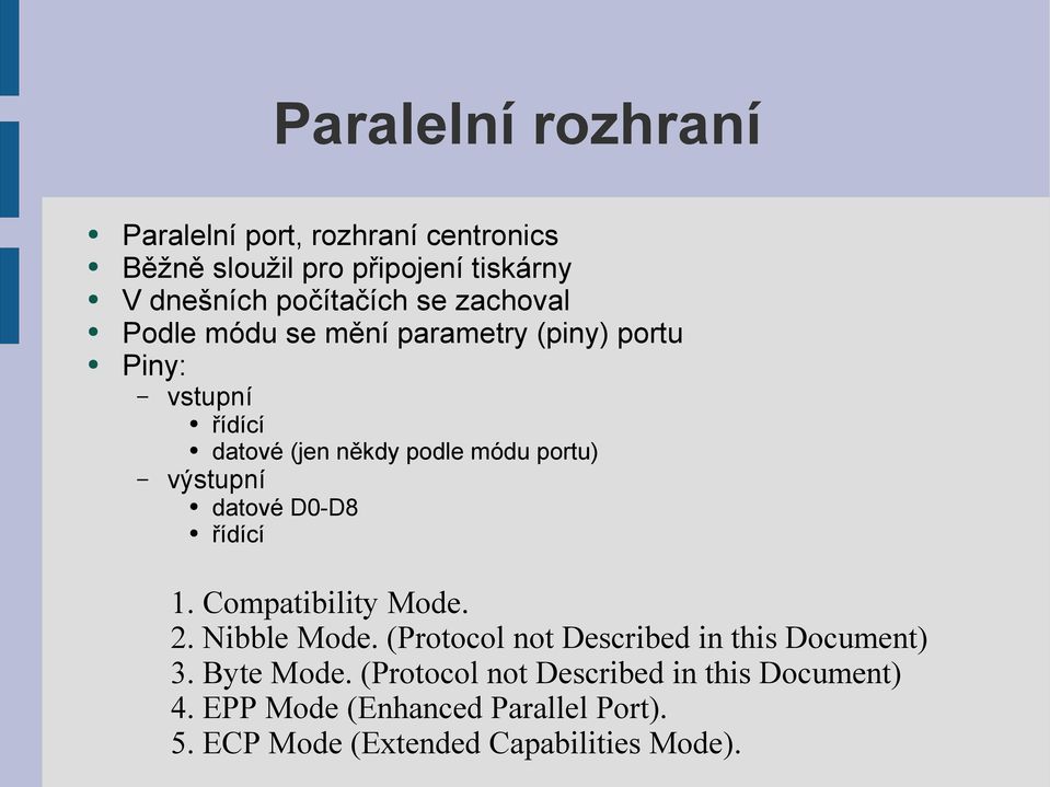 datové D0-D8 řídící 1. Compatibility Mode. 2. Nibble Mode. (Protocol not Described in this Document) 3. Byte Mode.