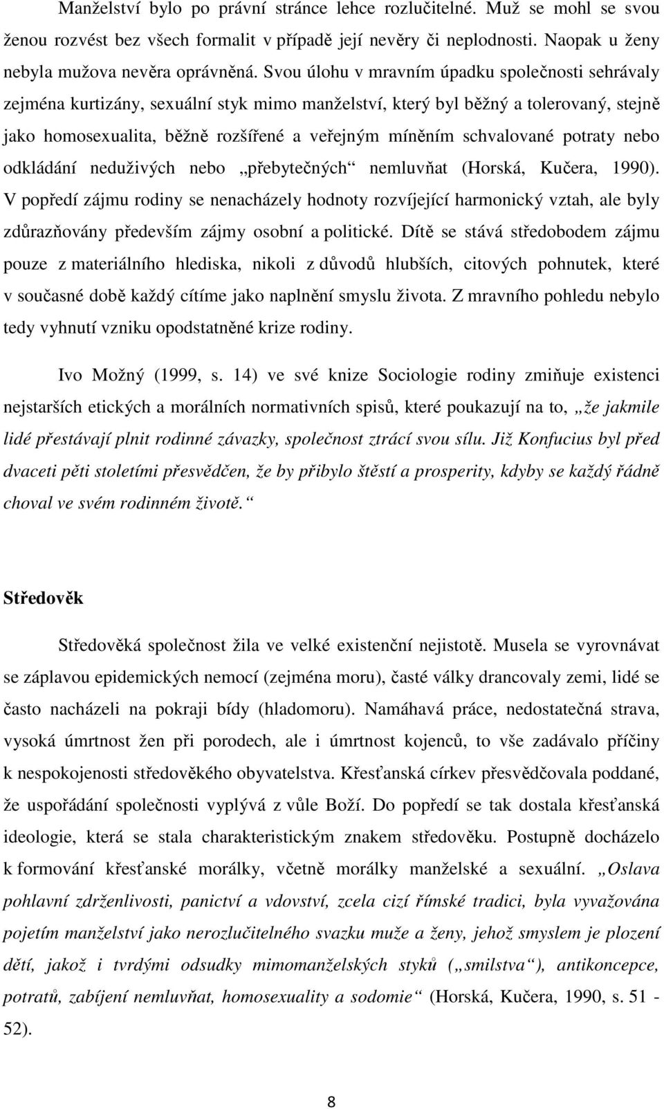 schvalované potraty nebo odkládání neduživých nebo přebytečných nemluvňat (Horská, Kučera, 1990).