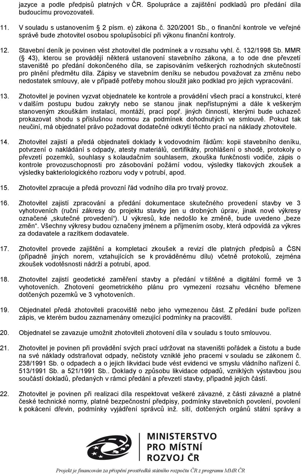 MMR ( 43), kterou se provádějí některá ustanovení stavebního zákona, a to ode dne převzetí staveniště po předání dokončeného díla, se zapisováním veškerých rozhodných skutečností pro plnění předmětu