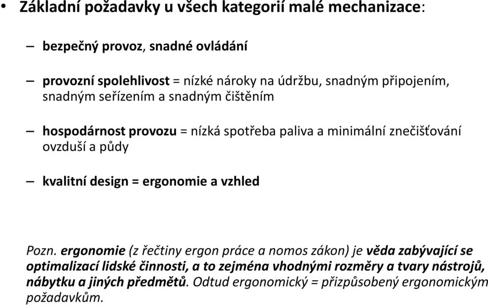 půdy kvalitní design = ergonomie a vzhled Pozn.