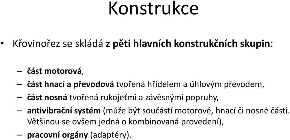 rukojeťmi a závěsnými popruhy, antivibrační systém (může být součástí motorové, hnací