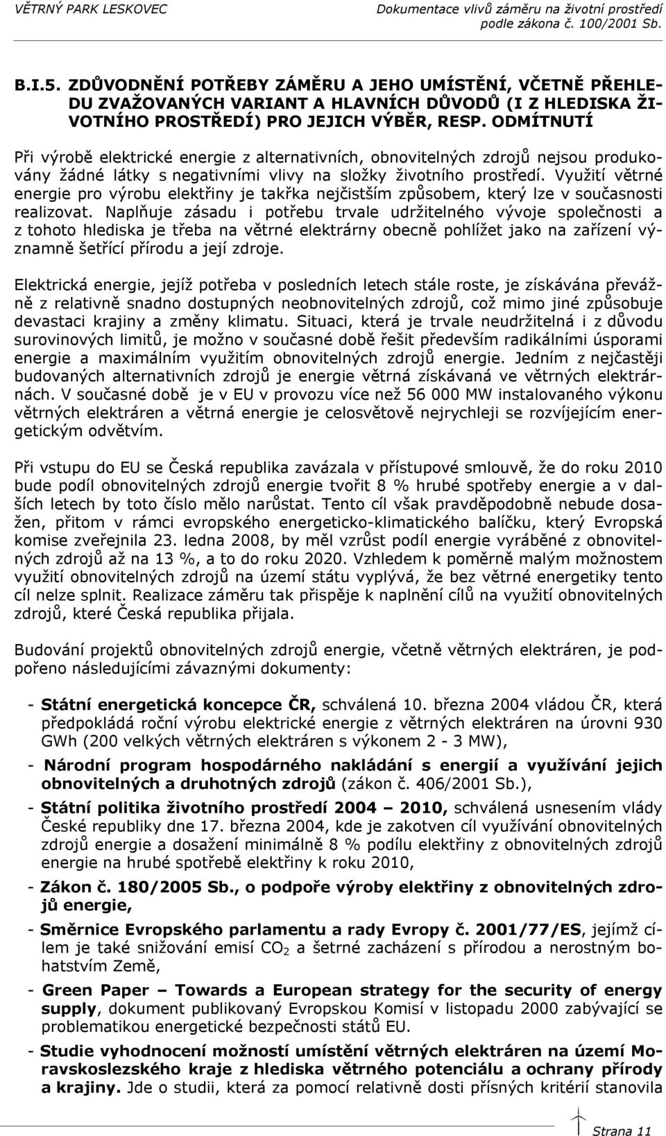 Využití větrné energie pro výrobu elektřiny je takřka nejčistším způsobem, který lze v současnosti realizovat.