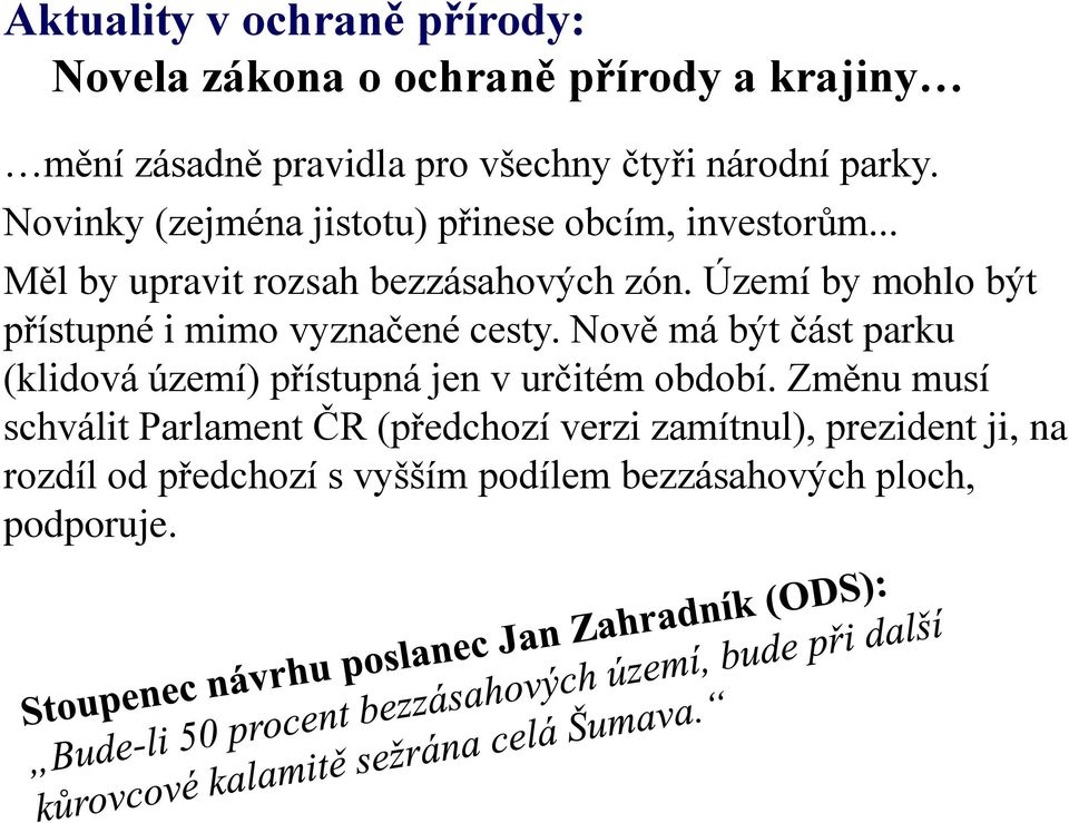 Území by mohlo být přístupné i mimo vyznačené cesty. Nově má být část parku (klidová území) přístupná jen v určitém období.