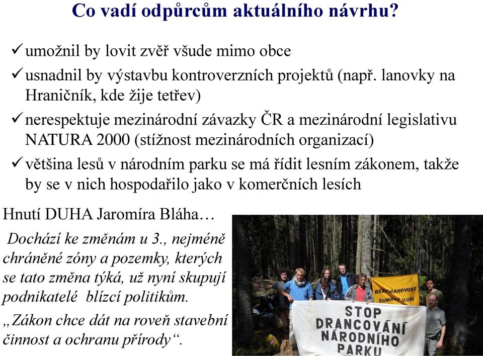 většina lesů v národním parku se má řídit lesním zákonem, takže by se v nich hospodařilo jako v komerčních lesích Hnutí DUHA Jaromíra Bláha Dochází ke