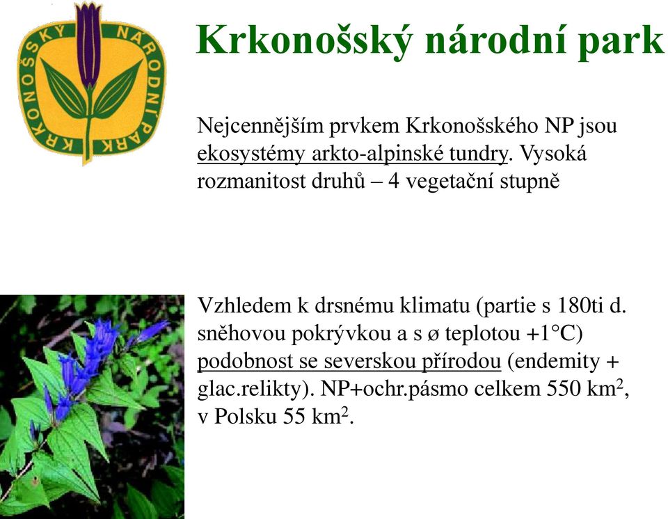 Vysoká rozmanitost druhů 4 vegetační stupně Vzhledem k drsnému klimatu (partie s