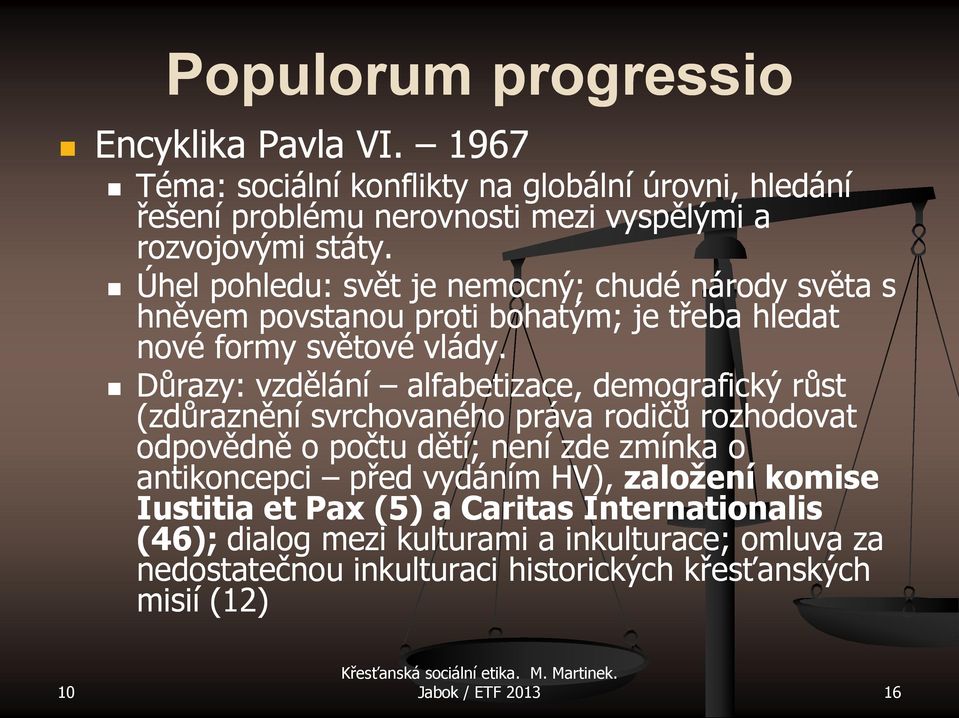 Důrazy: vzdělání alfabetizace, demografický růst (zdůraznění svrchovaného práva rodičů rozhodovat odpovědně o počtu dětí; není zde zmínka o antikoncepci před