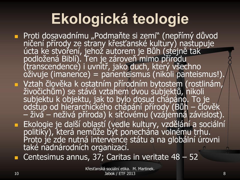 To je odstup od hierarchického chápání přírody (Bůh člověk živá neživá příroda) k síťovému (vzájemná závislost).