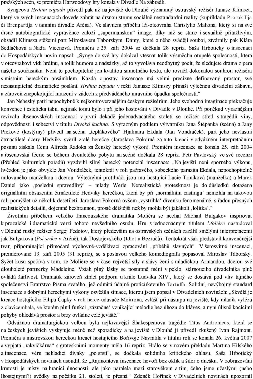 (kupříkladu Prorok Ilja či Brenpartija v tamním divadle Aréna).