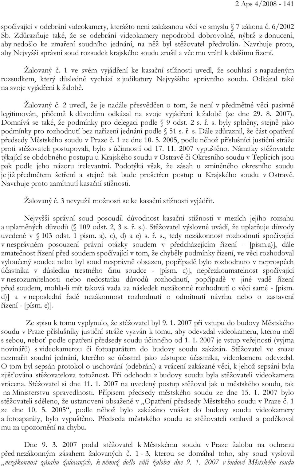 Navrhuje proto, aby Nejvyšší správní soud rozsudek krajského soudu zrušil a věc mu vrátil k dalšímu řízení. Žalovaný č.