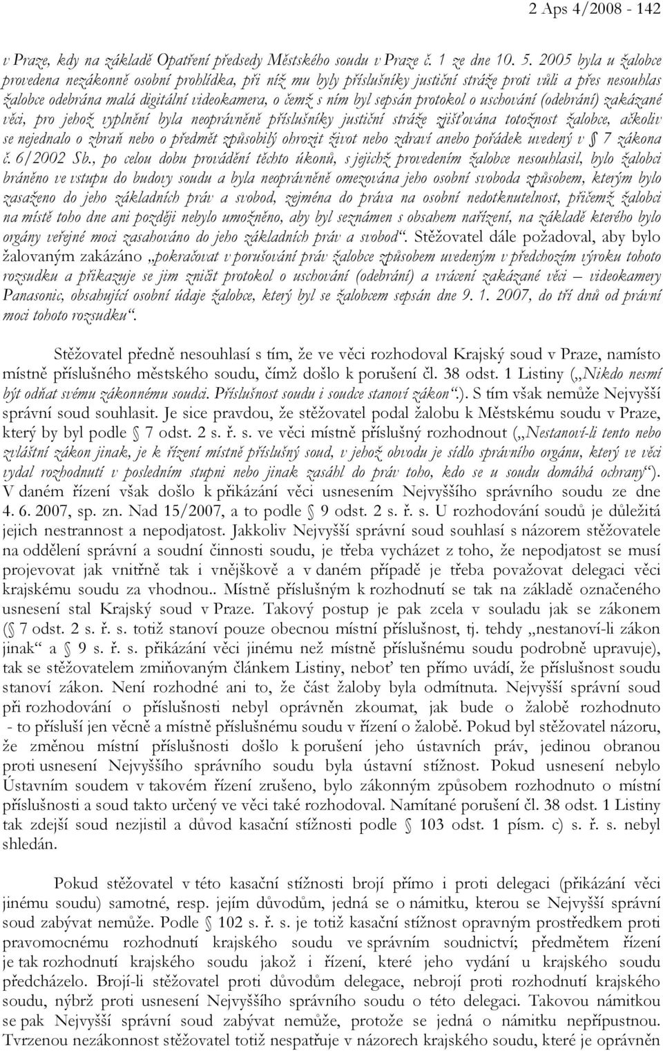 protokol o uschování (odebrání) zakázané věci, pro jehož vyplnění byla neoprávněně příslušníky justiční stráže zjišťována totožnost žalobce, ačkoliv se nejednalo o zbraň nebo o předmět způsobilý