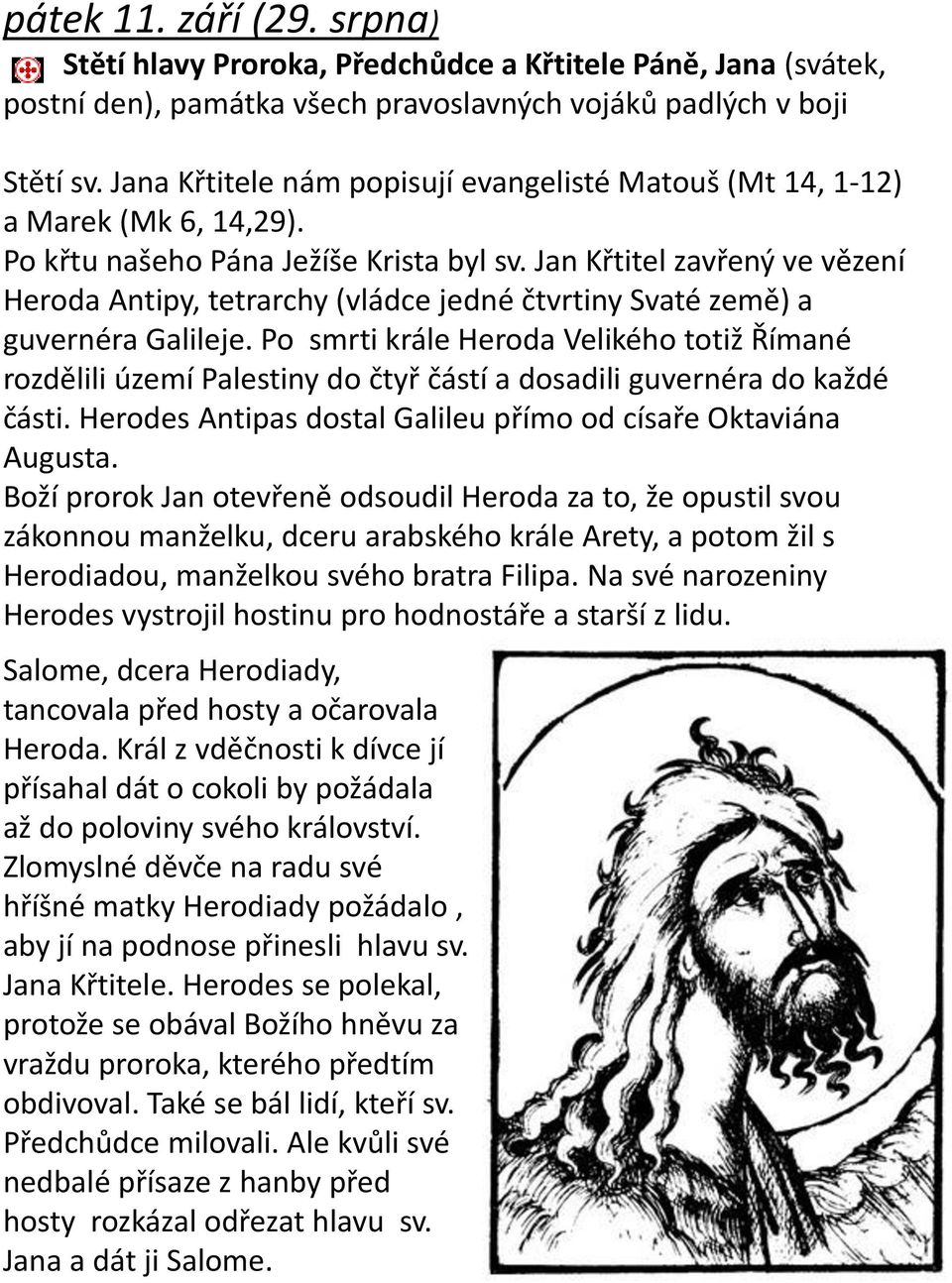 Jan Křtitel zavřený ve vězení Heroda Antipy, tetrarchy (vládce jedné čtvrtiny Svaté země) a guvernéra Galileje.