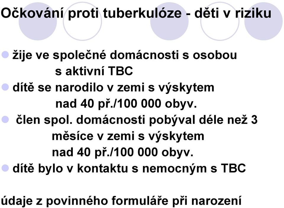 člen spol. domácnosti pobýval déle než 3 měsíce v zemi s výskytem nad 40 př.