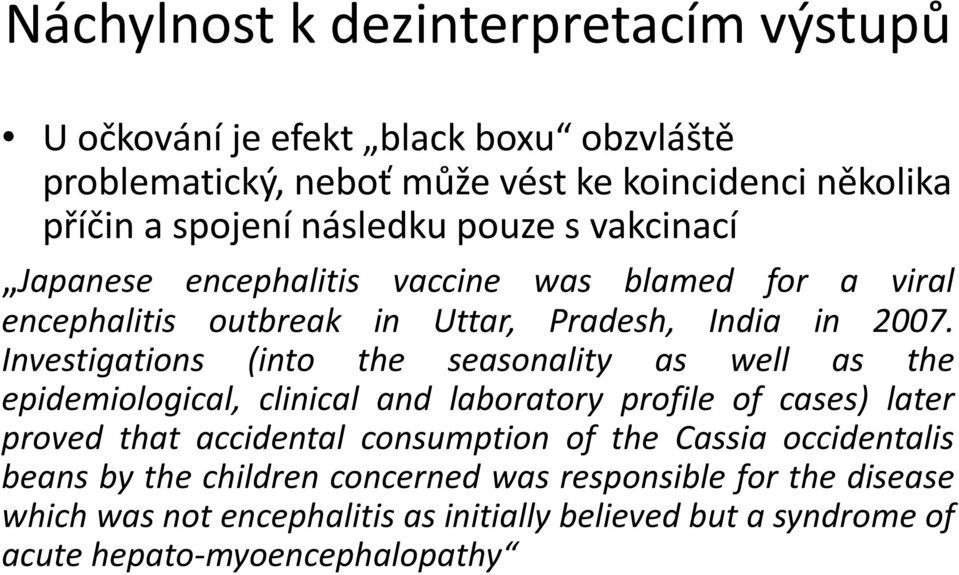 Investigations (into the seasonality as well as the epidemiological, clinical and laboratory profile of cases) later proved that accidental consumption of