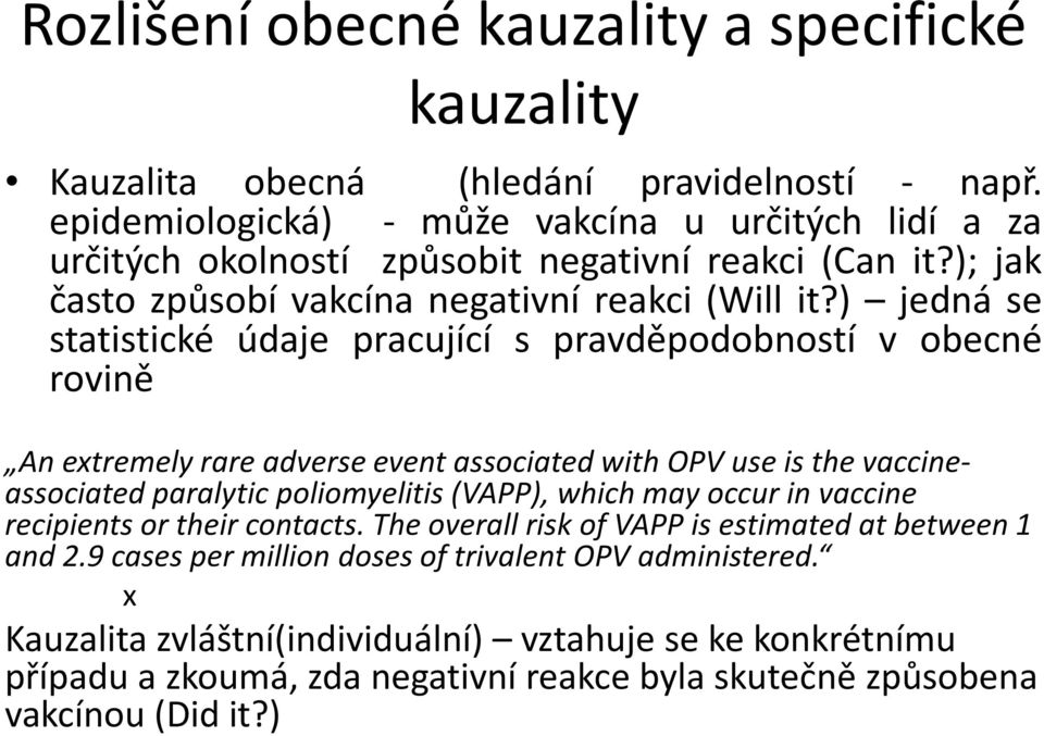 ) jedná se statistické údaje pracující s pravděpodobností v obecné rovině An extremely rare adverse event associated with OPV use is the vaccineassociated paralytic poliomyelitis (VAPP),