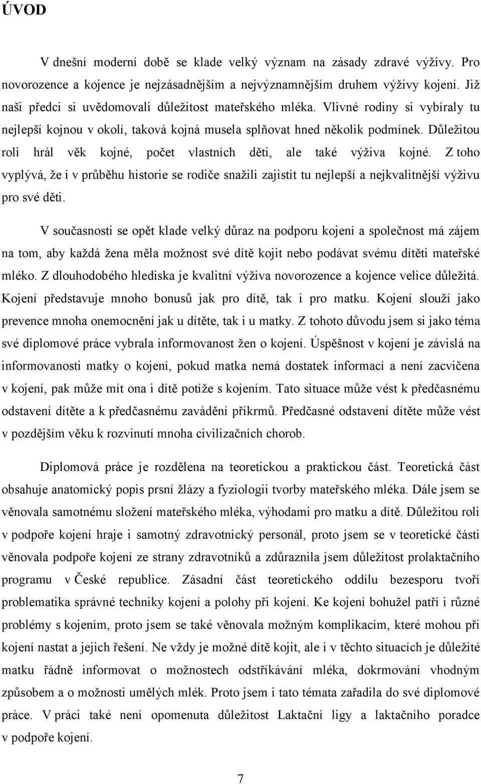 Důležitou roli hrál věk kojné, počet vlastních děti, ale také výživa kojné. Z toho vyplývá, že i v průběhu historie se rodiče snažili zajistit tu nejlepší a nejkvalitnější výživu pro své děti.