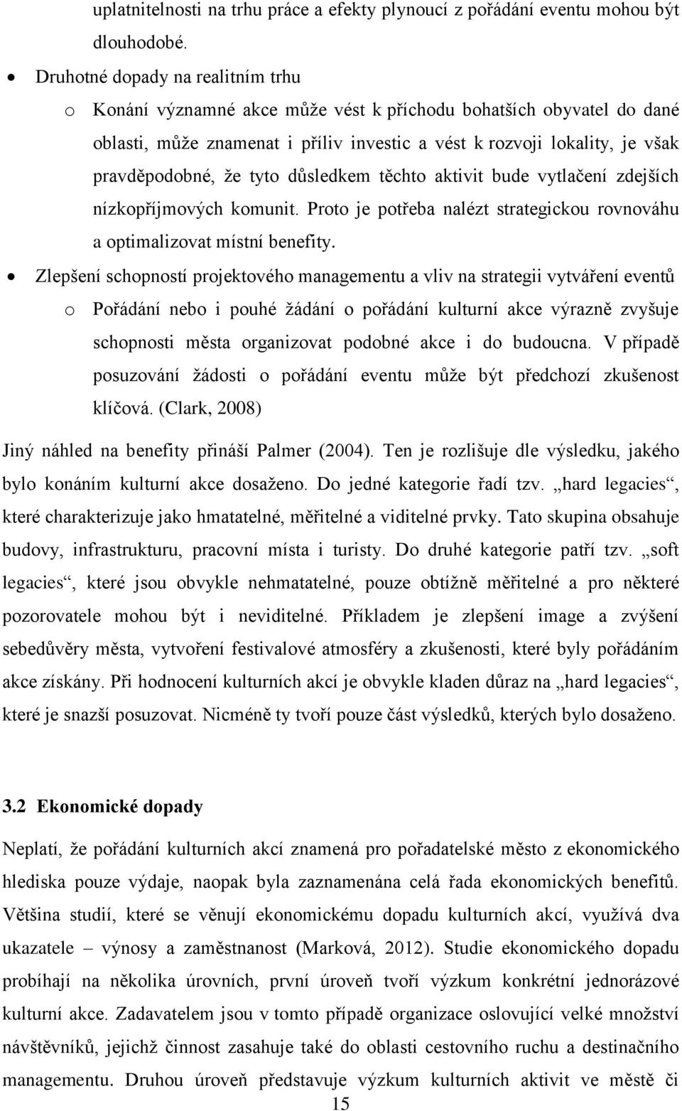 tyto důsledkem těchto aktivit bude vytlačení zdejších nízkopříjmových komunit. Proto je potřeba nalézt strategickou rovnováhu a optimalizovat místní benefity.