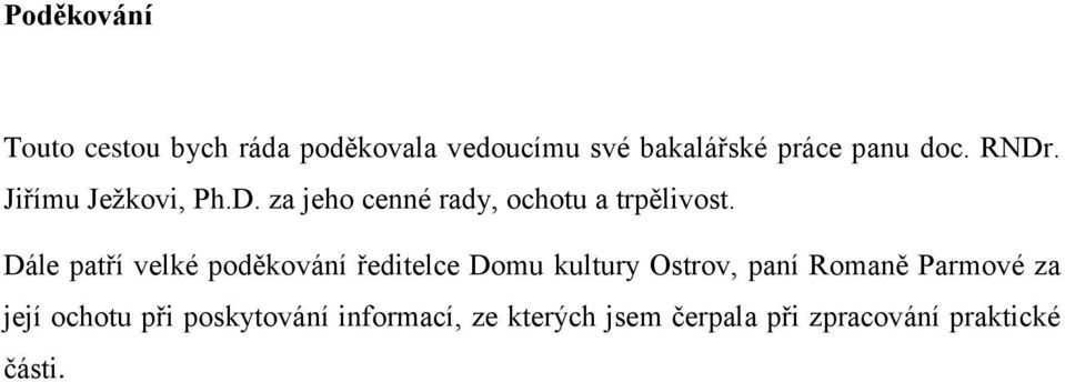 Dále patří velké poděkování ředitelce Domu kultury Ostrov, paní Romaně Parmové za