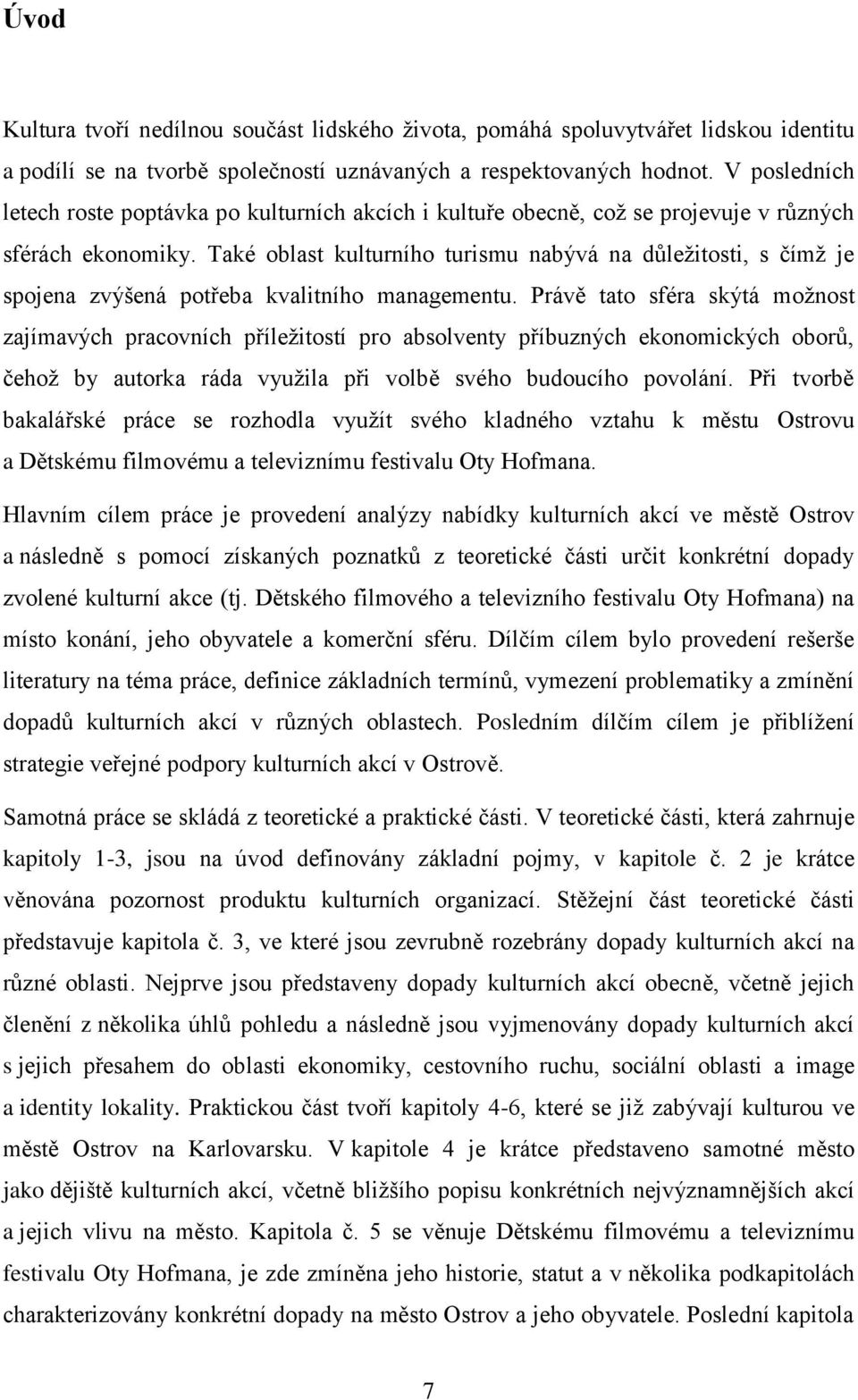 Také oblast kulturního turismu nabývá na důleţitosti, s čímţ je spojena zvýšená potřeba kvalitního managementu.