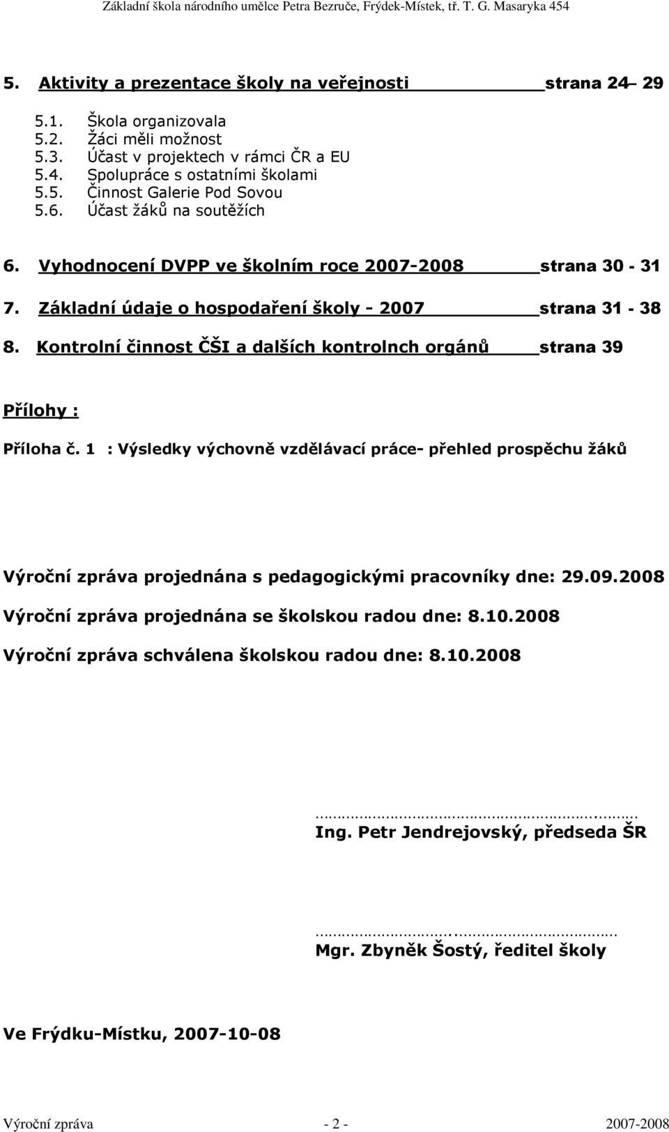 Kontrolní činnost ČŠI a dalších kontrolnch orgánů strana 39 Přílohy : Příloha č.