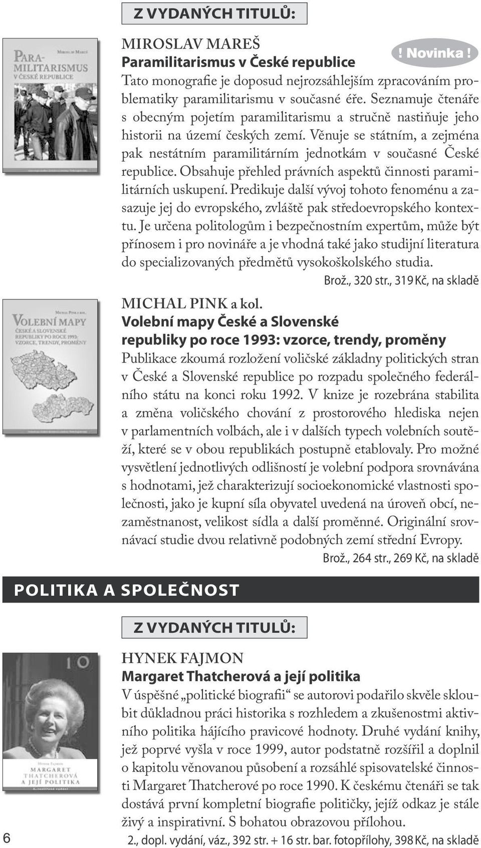 Věnuje se státním, a zejména pak nestátním paramilitárním jednotkám v současné České republice. Obsahuje přehled právních aspektů činnosti paramilitárních uskupení.