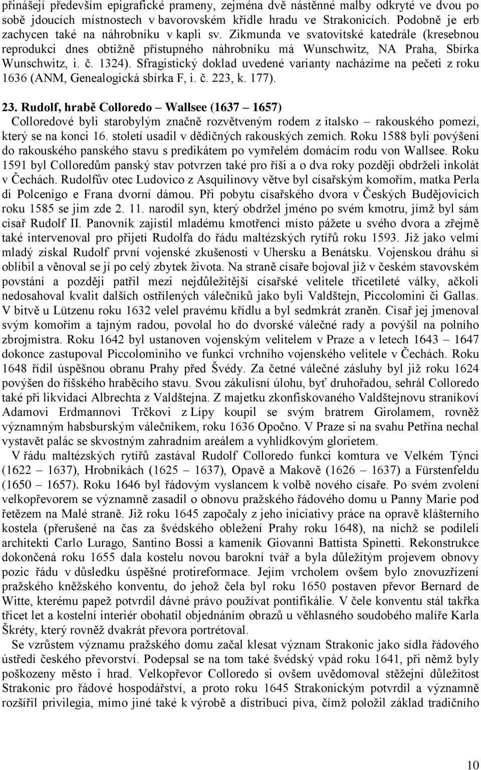 1324). Sfragistický doklad uvedené varianty nacházíme na pečeti z roku 1636 (ANM, Genealogická sbírka F, i. č. 223, k. 177). 23.