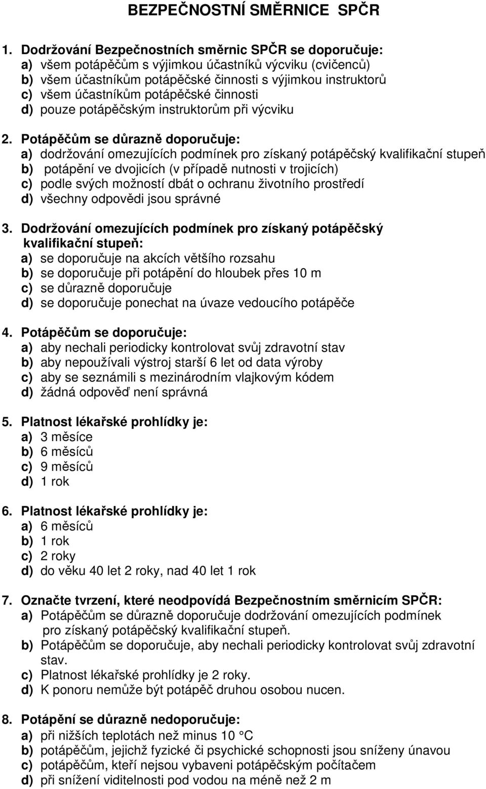 potápěčské činnosti d) pouze potápěčským instruktorům při výcviku 2.