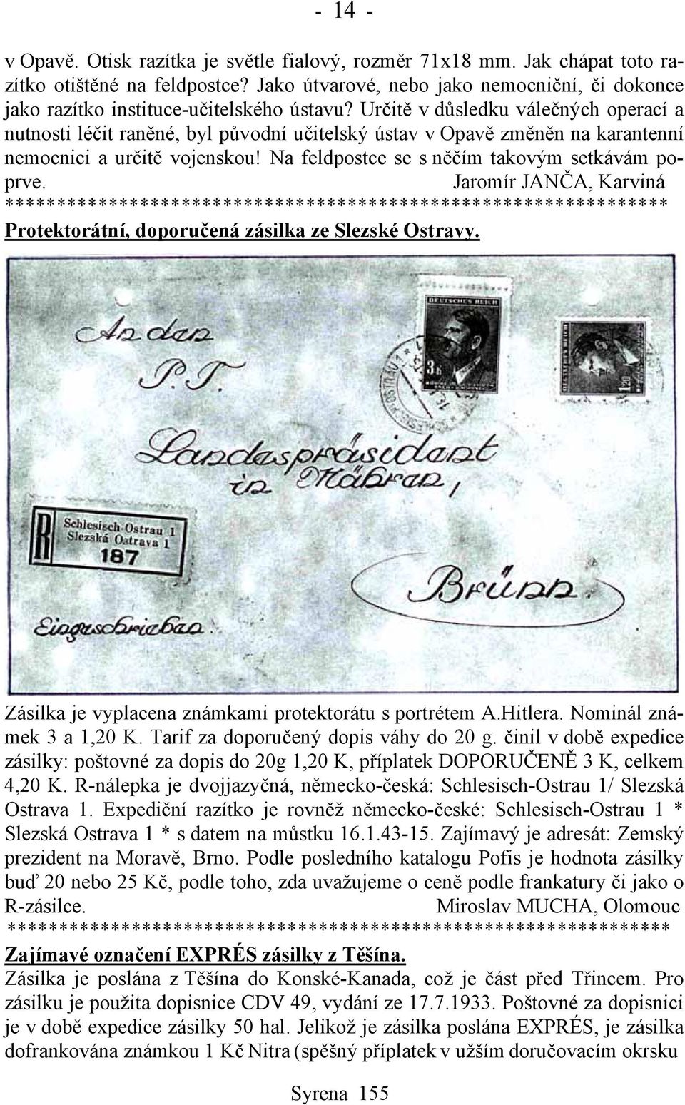 Určitě v důsledku válečných operací a nutnosti léčit raněné, byl původní učitelský ústav v Opavě změněn na karantenní nemocnici a určitě vojenskou! Na feldpostce se s něčím takovým setkávám poprve.