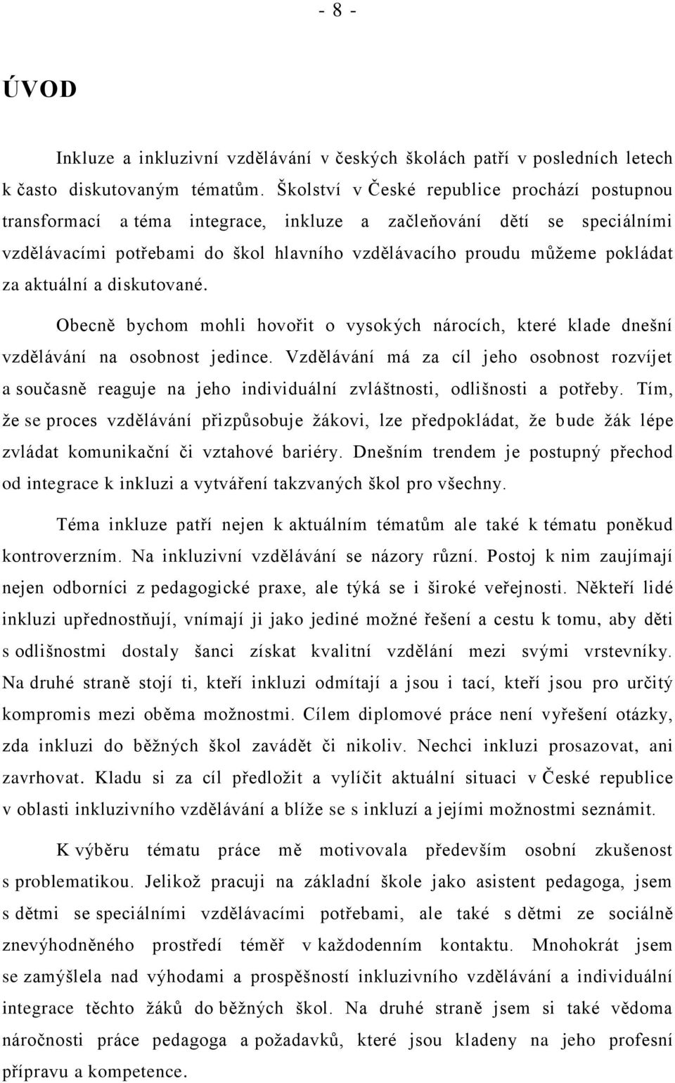 aktuální a diskutované. Obecně bychom mohli hovořit o vysokých nárocích, které klade dnešní vzdělávání na osobnost jedince.