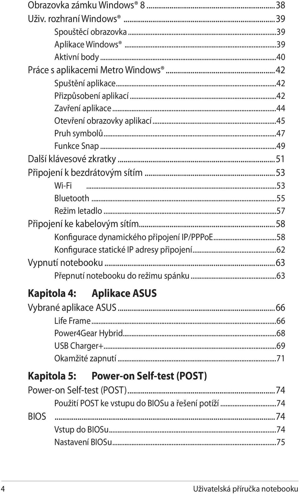 ..53 Bluetooth...55 Režim letadlo...57 Připojení ke kabelovým sítím...58 Konfigurace dynamického připojení IP/PPPoE...58 Konfigurace statické IP adresy připojení...62 Vypnutí notebooku.