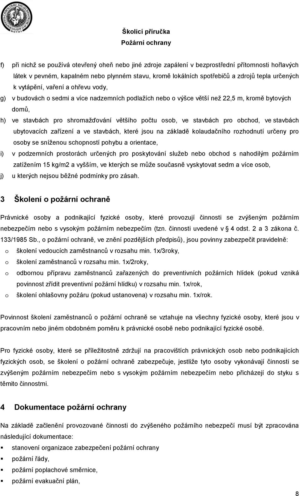 bchd, ve stavbách ubytvacích zařízení a ve stavbách, které jsu na základě klaudačníh rzhdnutí určeny pr sby se sníženu schpnstí phybu a rientace, i) v pdzemních prstrách určených pr pskytvání služeb