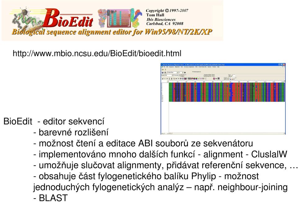 sekvenátoru - implementováno mnoho dalších funkcí - alignment - CluslalW - umožňuje slučovat