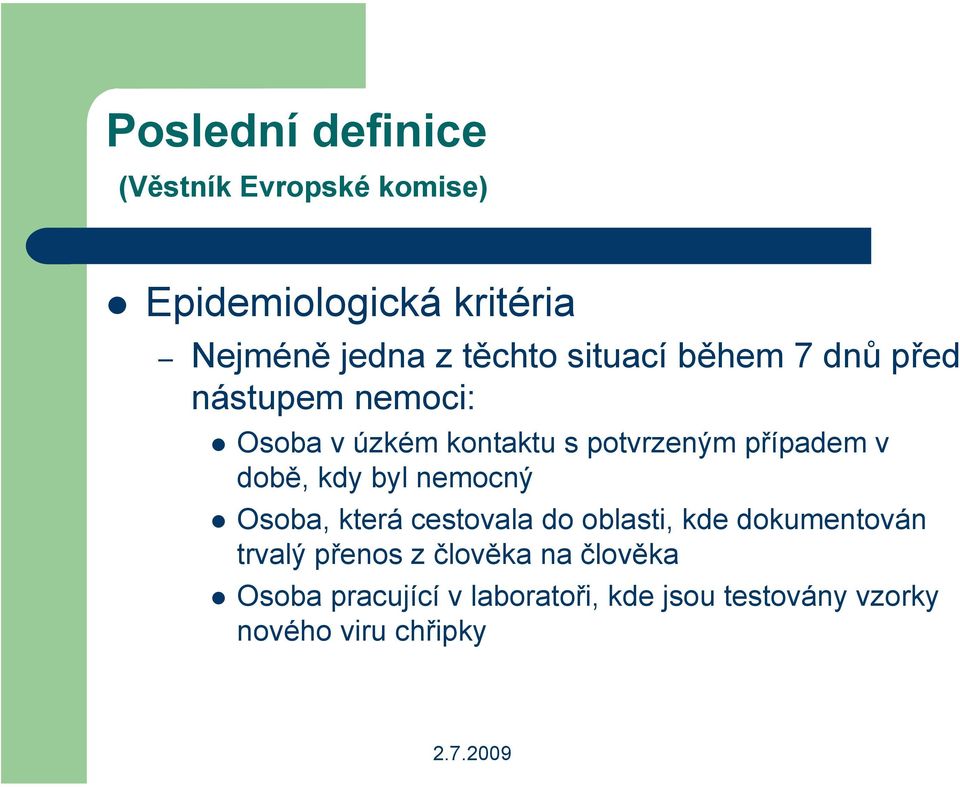 Osoba v úzkém kontaktu s potvrzeným případem v době, kdy byl nemocný!