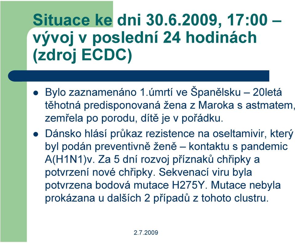 ! Dánsko hlásí průkaz rezistence na oseltamivir, který byl podán preventivně ženě kontaktu s pandemic A(H1N1)v.