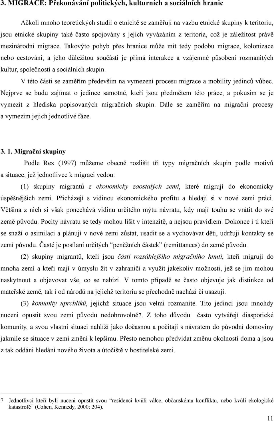 Takovýto pohyb přes hranice může mít tedy podobu migrace, kolonizace nebo cestování, a jeho důležitou součástí je přímá interakce a vzájemné působení rozmanitých kultur, společností a sociálních