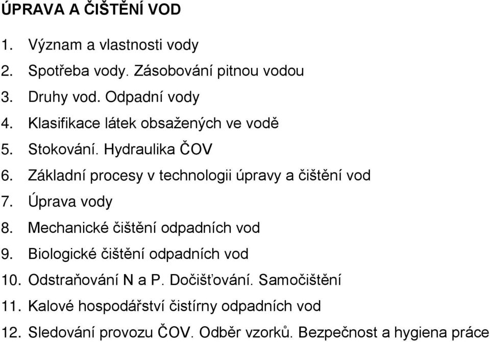 Úprava vody 8. Mechanické čištění odpadních vod 9. Biologické čištění odpadních vod 10. Odstraňování N a P. Dočišťování.