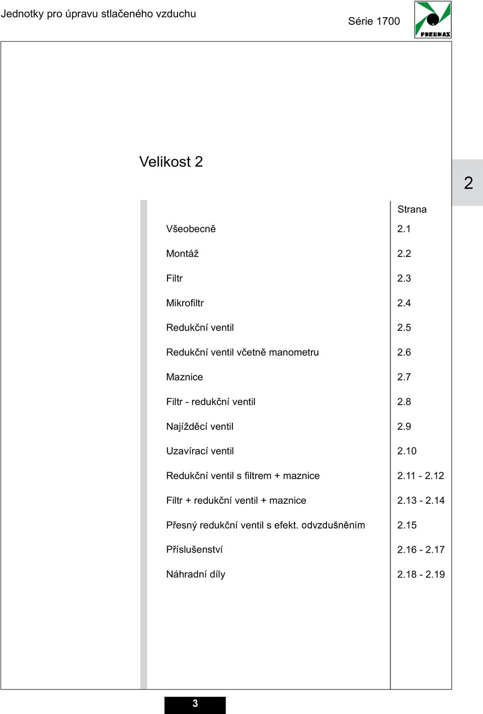 Redukèní ventil s filtrem + maznice Filtr + redukèní ventil + maznice Pøesný redukèní