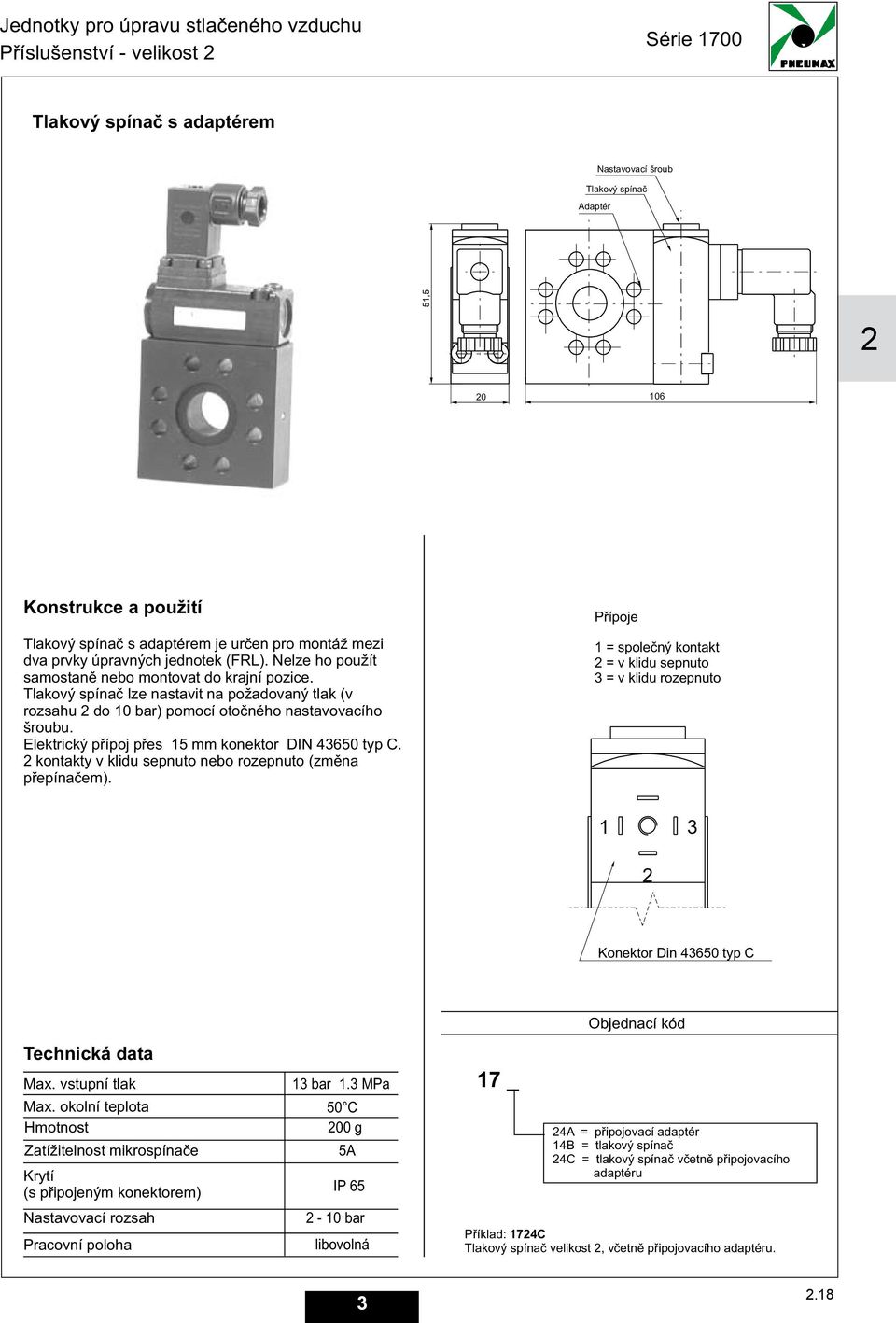 Elektrický pøípoj pøes mm konektor DIN 0 typ C. kontakty v klidu sepnuto nebo rozepnuto (zmìna pøepínaèem).