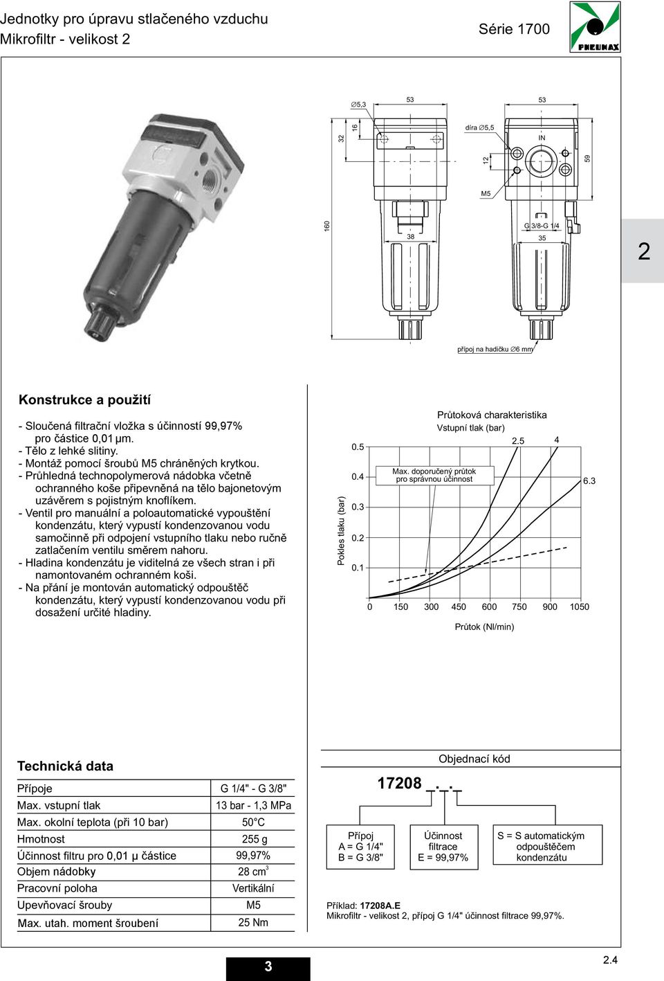 - Ventil pro manuální a poloautomatické vypouštìní kondenzátu, který vypustí kondenzovanou vodu samoèinnì pøi odpojení vstupního tlaku nebo ruènì zatlaèením ventilu smìrem nahoru.