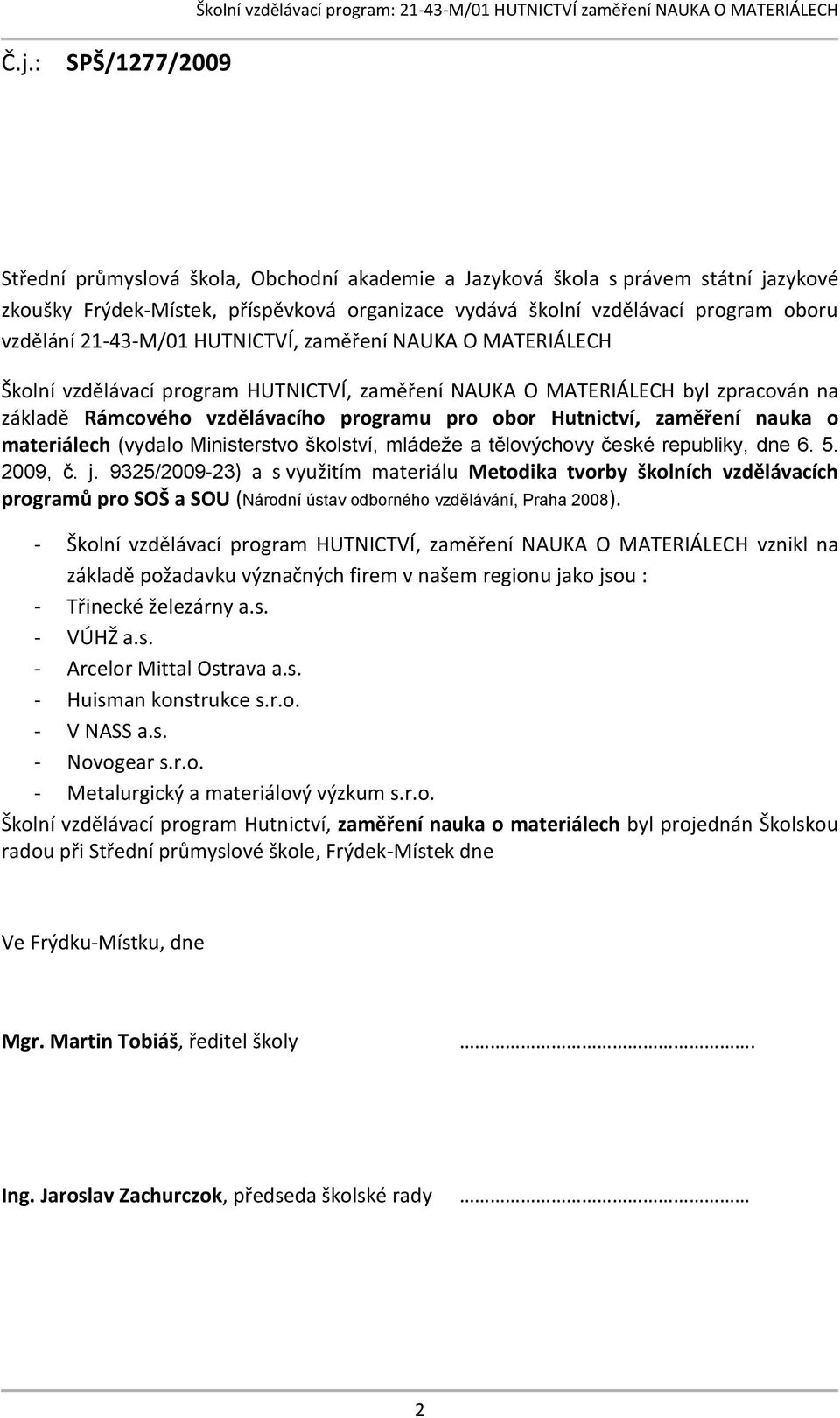 zaměření nauka o materiálech (vydalo Ministerstvo školství, mládeže a tělovýchovy české republiky, dne 6. 5. 2009, č. j.