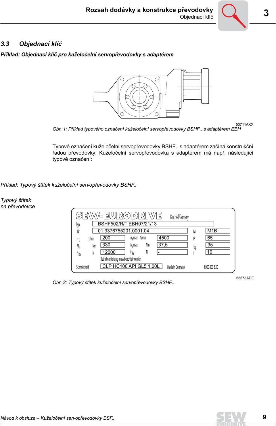 1: Příklad typového označení kuželočelní servopřevodovky BSHF.. s adaptérem EBH Typové označení kuželočelní servopřevodovky BSHF.