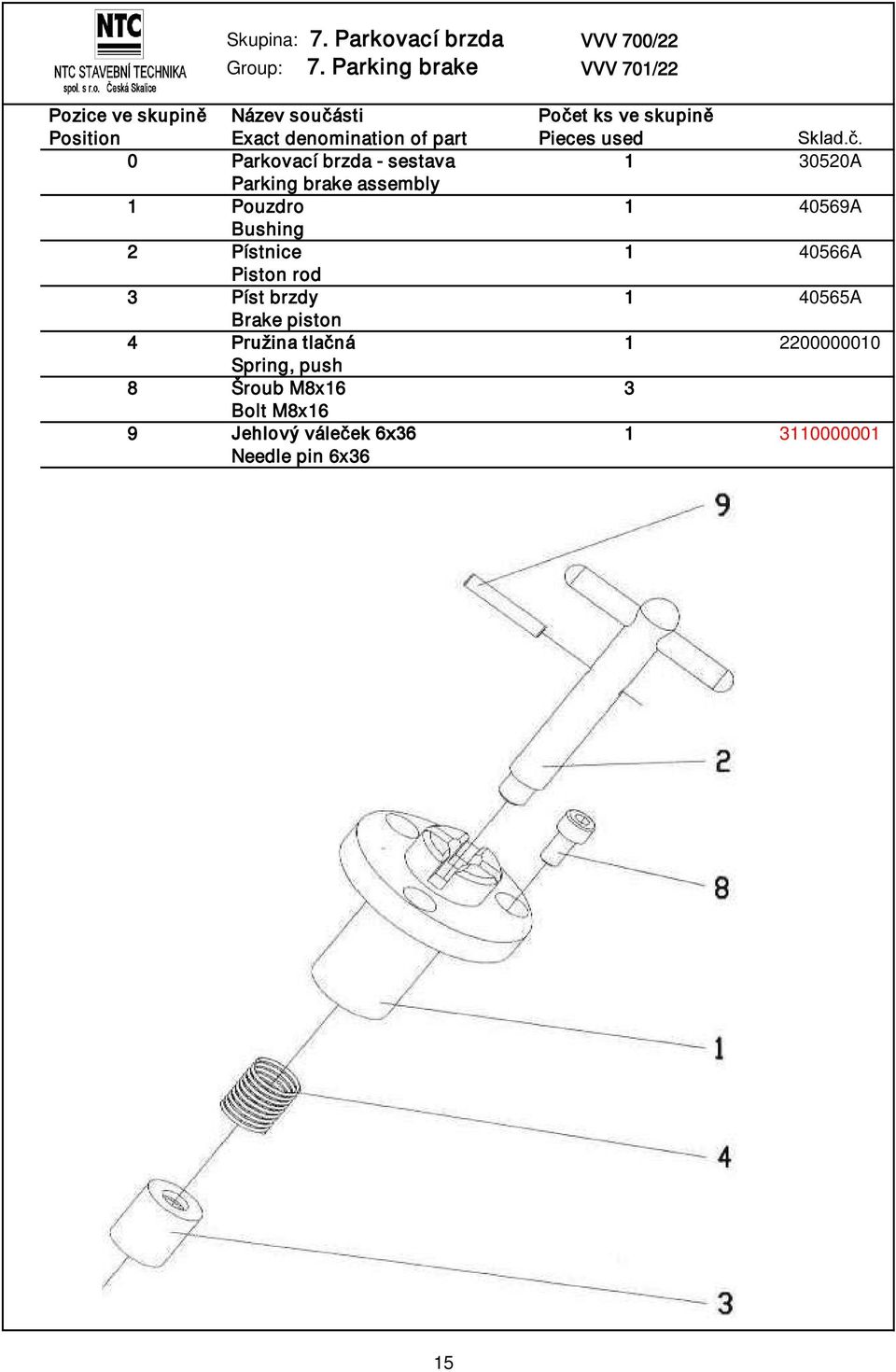 Pouzdro 1 40569A Bushing 2 Pístnice 1 40566A Piston rod 3 Píst brzdy 1 40565A Brake