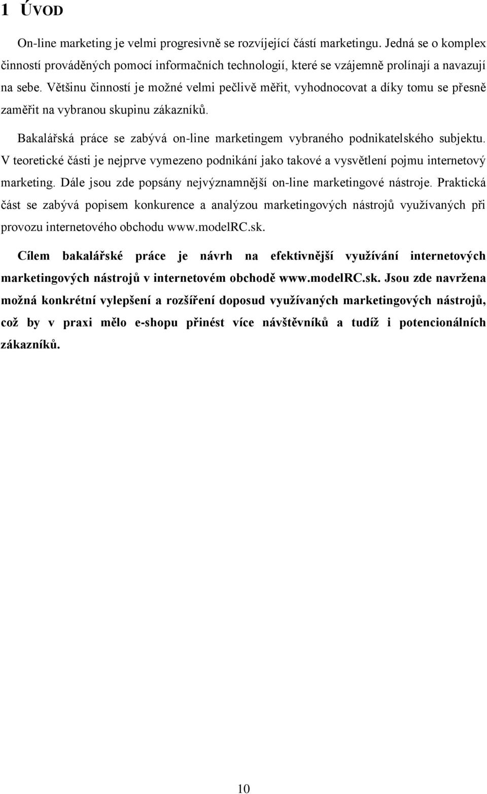 Bakalářská práce se zabývá on-line marketingem vybraného podnikatelského subjektu. V teoretické části je nejprve vymezeno podnikání jako takové a vysvětlení pojmu internetový marketing.