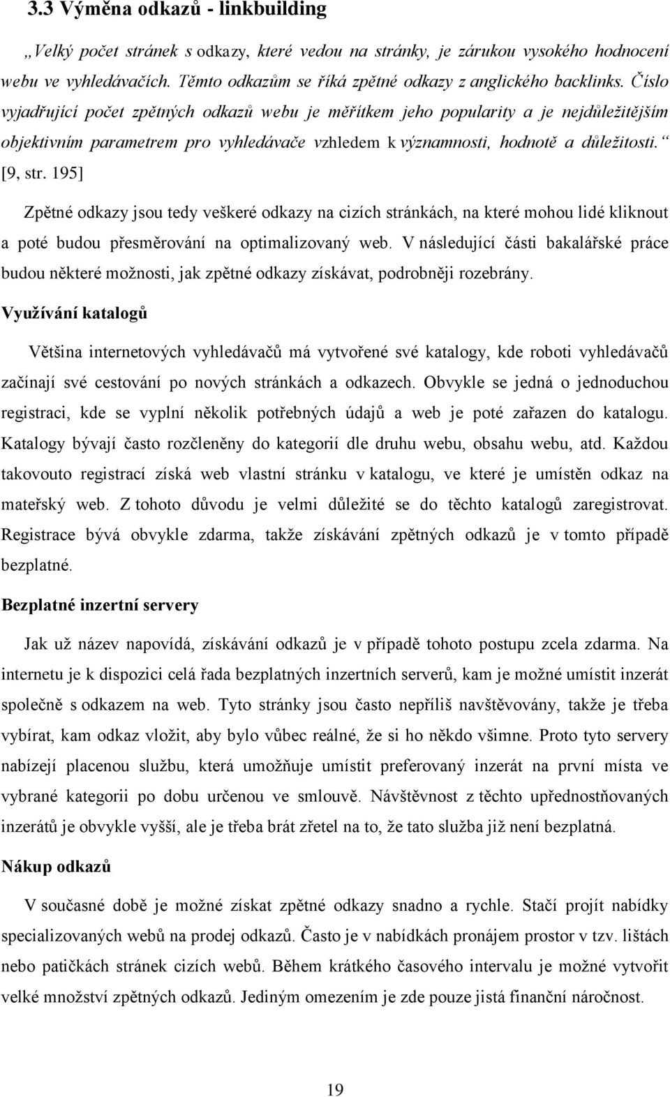 195] Zpětné odkazy jsou tedy veškeré odkazy na cizích stránkách, na které mohou lidé kliknout a poté budou přesměrování na optimalizovaný web.