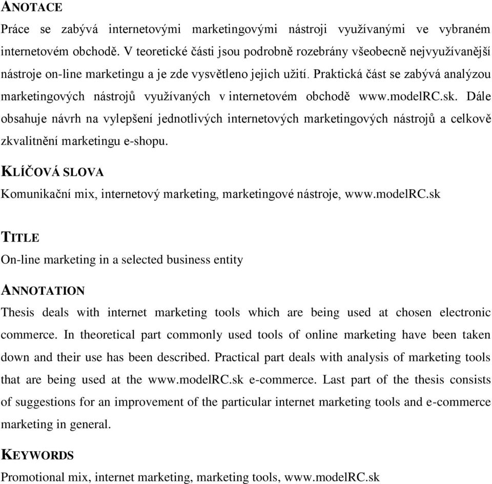 Praktická část se zabývá analýzou marketingových nástrojů využívaných v internetovém obchodě www.modelrc.sk.